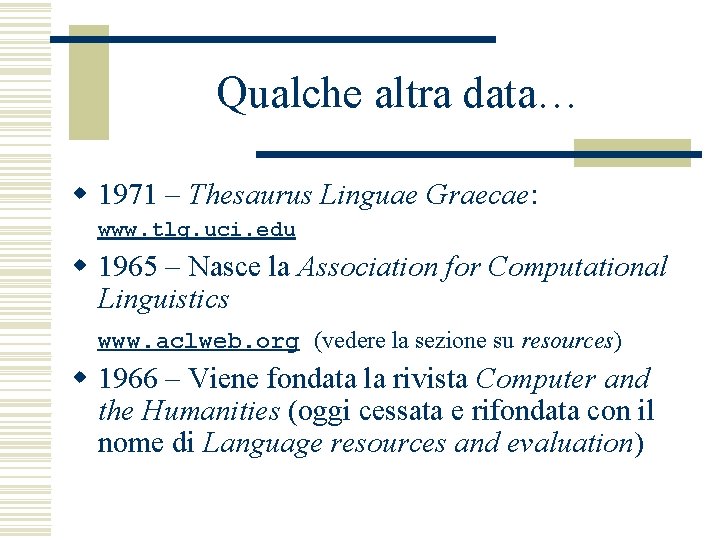 Qualche altra data… w 1971 – Thesaurus Linguae Graecae: www. tlg. uci. edu w