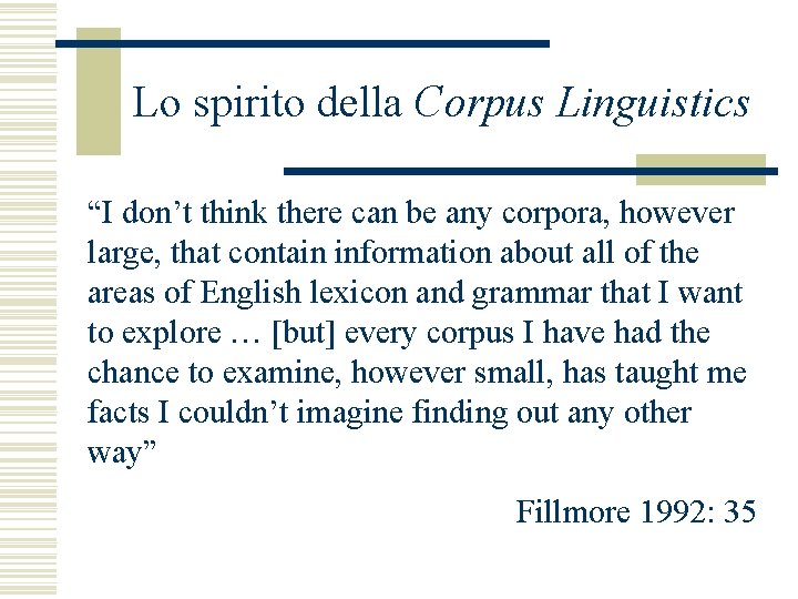 Lo spirito della Corpus Linguistics “I don’t think there can be any corpora, however