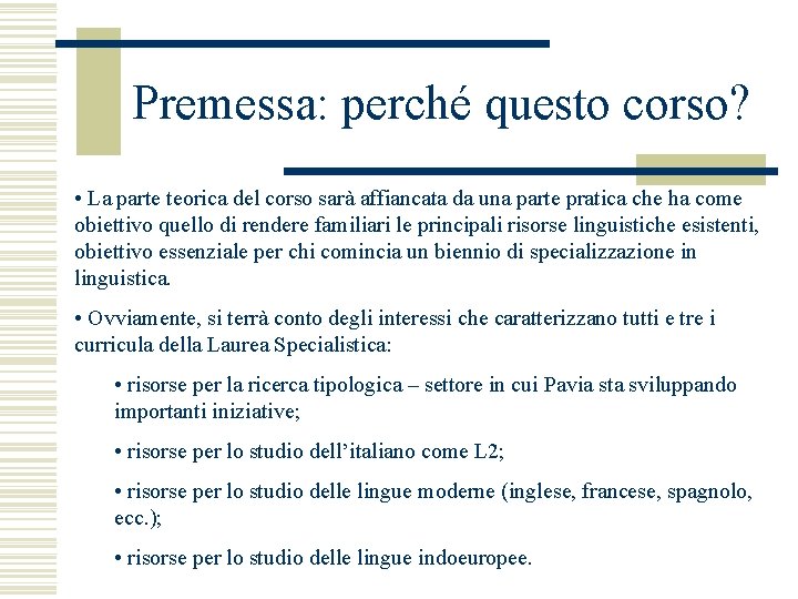 Premessa: perché questo corso? • La parte teorica del corso sarà affiancata da una