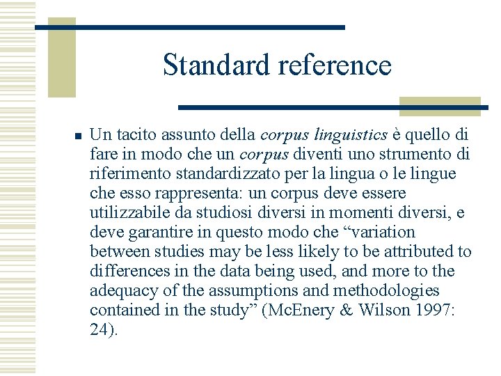 Standard reference n Un tacito assunto della corpus linguistics è quello di fare in