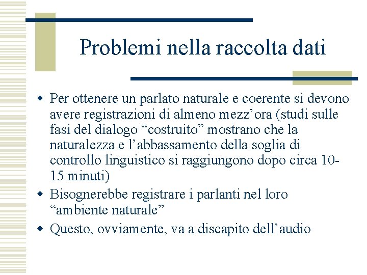 Problemi nella raccolta dati w Per ottenere un parlato naturale e coerente si devono