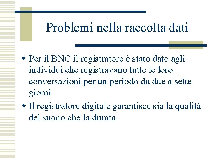 Problemi nella raccolta dati w Per il BNC il registratore è stato dato agli