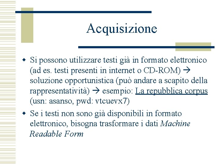 Acquisizione w Si possono utilizzare testi già in formato elettronico (ad es. testi presenti