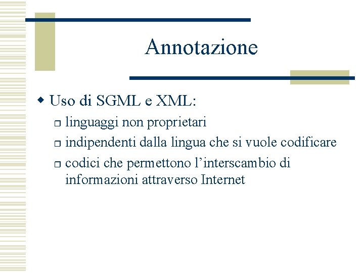 Annotazione w Uso di SGML e XML: linguaggi non proprietari r indipendenti dalla lingua