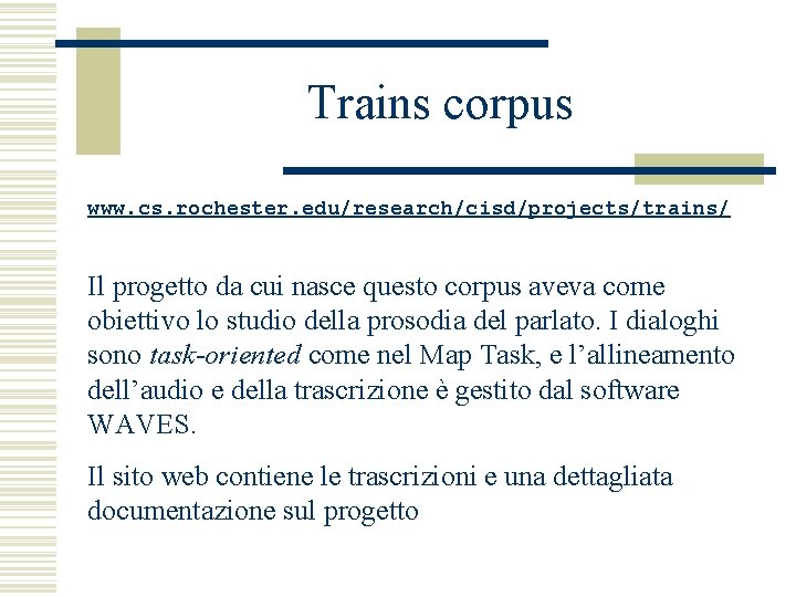 Trains corpus www. cs. rochester. edu/research/cisd/projects/trains/ Il progetto da cui nasce questo corpus aveva