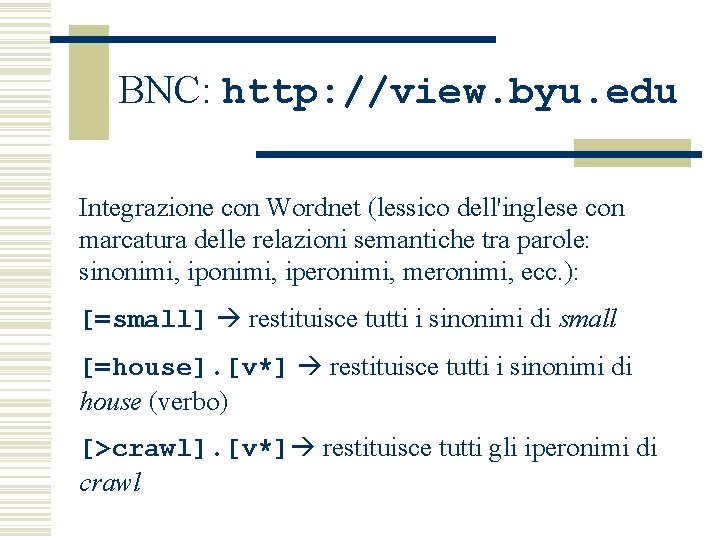 BNC: http: //view. byu. edu Integrazione con Wordnet (lessico dell'inglese con marcatura delle relazioni