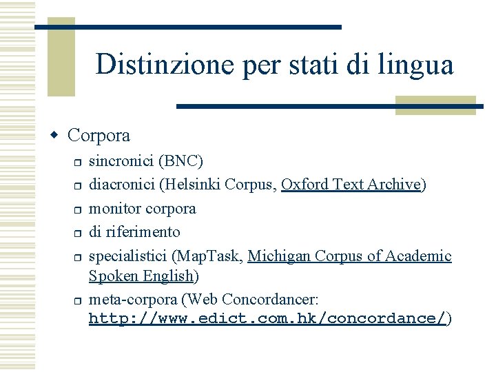 Distinzione per stati di lingua w Corpora r r r sincronici (BNC) diacronici (Helsinki