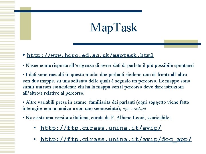Map. Task • http: //www. hcrc. ed. ac. uk/maptask. html • Nasce come risposta