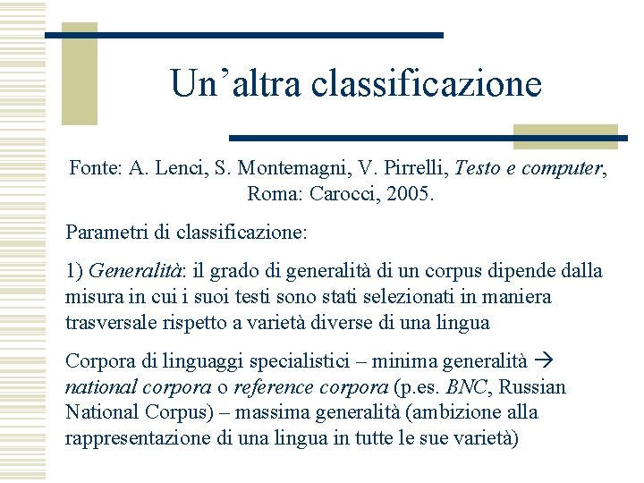 Un’altra classificazione Fonte: A. Lenci, S. Montemagni, V. Pirrelli, Testo e computer, Roma: Carocci,