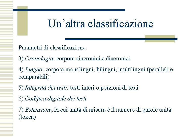 Un’altra classificazione Parametri di classificazione: 3) Cronologia: corpora sincronici e diacronici 4) Lingua: corpora