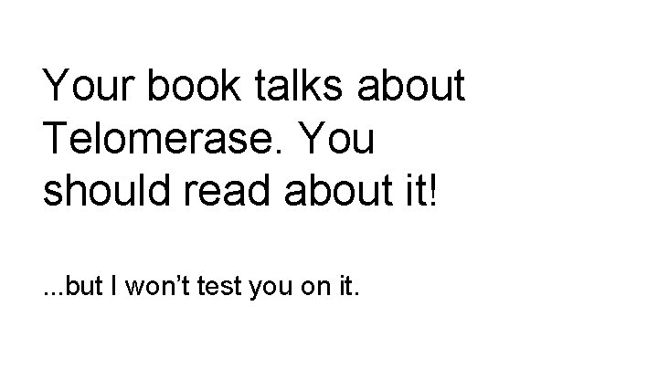 Your book talks about Telomerase. You should read about it!. . . but I