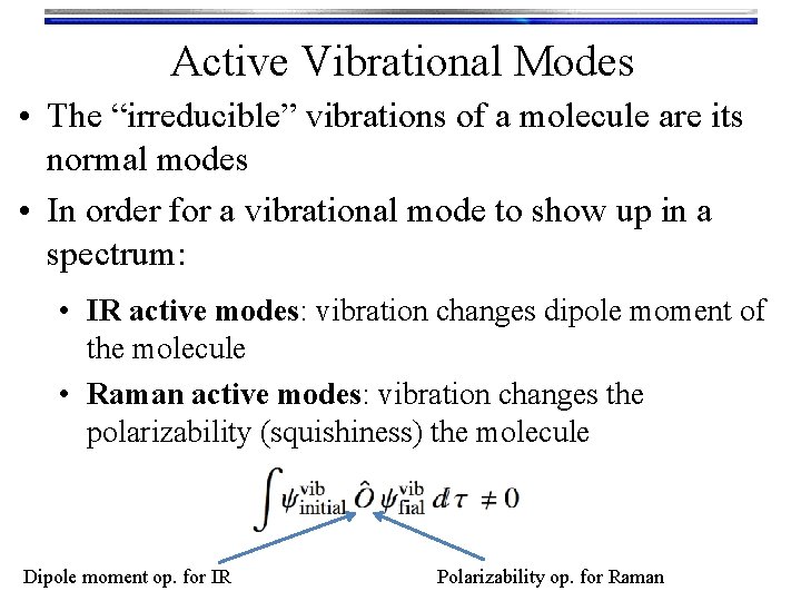 Active Vibrational Modes • The “irreducible” vibrations of a molecule are its normal modes