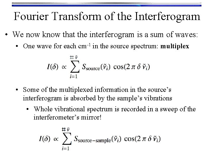 Fourier Transform of the Interferogram • We now know that the interferogram is a