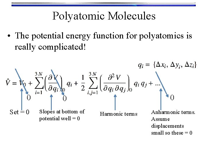 Polyatomic Molecules • The potential energy function for polyatomics is really complicated! 0 Set