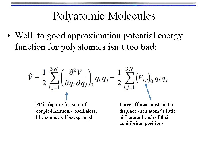 Polyatomic Molecules • Well, to good approximation potential energy function for polyatomics isn’t too