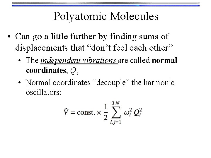 Polyatomic Molecules • Can go a little further by finding sums of displacements that