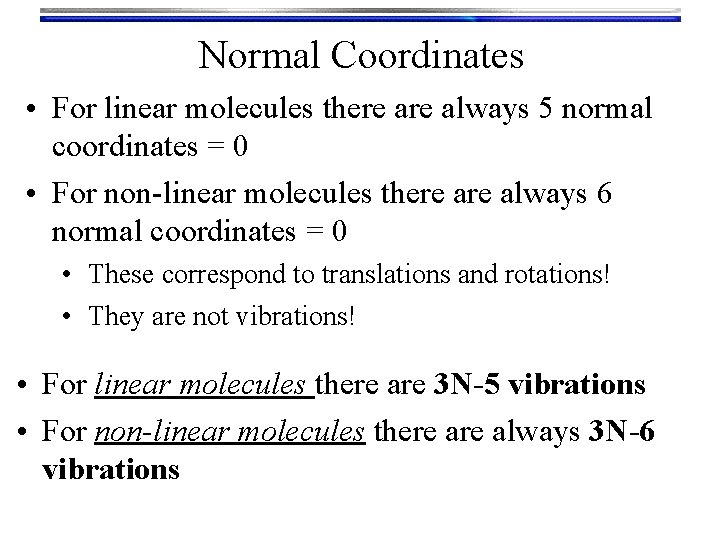 Normal Coordinates • For linear molecules there always 5 normal coordinates = 0 •