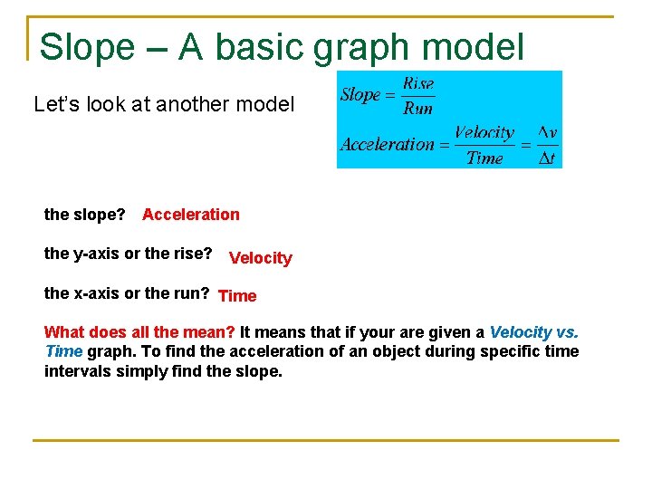 Slope – A basic graph model Let’s look at another model the slope? Acceleration