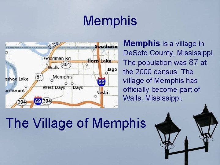 Memphis is a village in De. Soto County, Mississippi. The population was 87 at