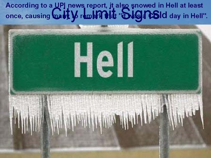 According to a UPI news report, it also snowed in Hell at least City