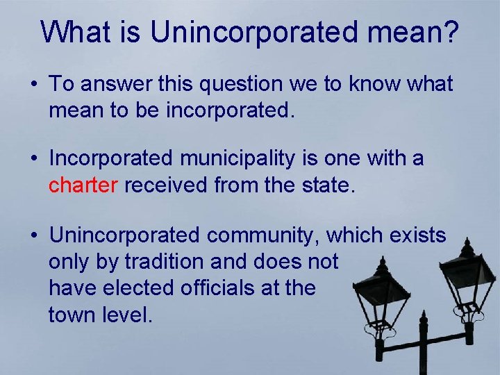 What is Unincorporated mean? • To answer this question we to know what mean
