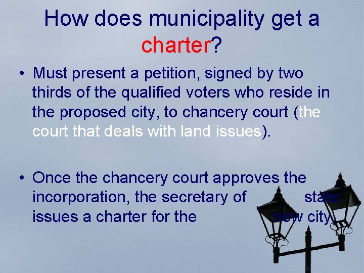 How does municipality get a charter? • Must present a petition, signed by two