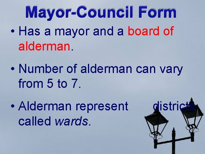 Mayor-Council Form • Has a mayor and a board of alderman. • Number of