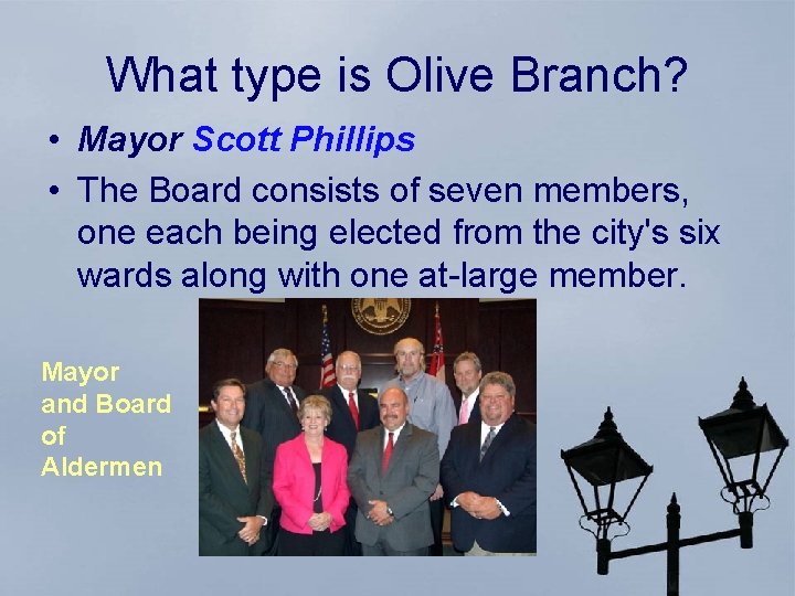 What type is Olive Branch? • Mayor Scott Phillips • The Board consists of