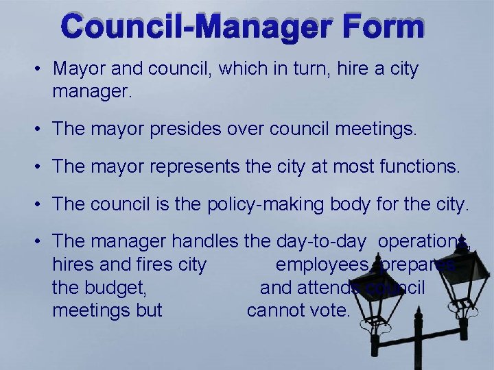 Council-Manager Form • Mayor and council, which in turn, hire a city manager. •