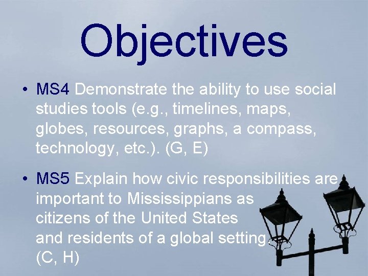 Objectives • MS 4 Demonstrate the ability to use social studies tools (e. g.