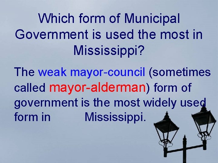 Which form of Municipal Government is used the most in Mississippi? The weak mayor-council