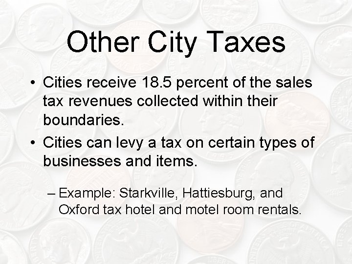 Other City Taxes • Cities receive 18. 5 percent of the sales tax revenues