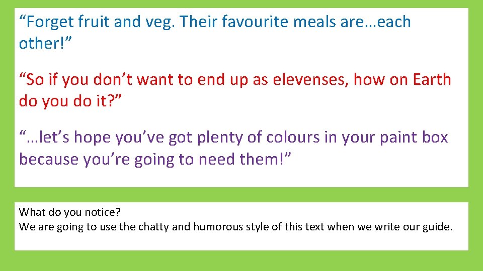 “Forget fruit and veg. Their favourite meals are…each other!” “So if you don’t want