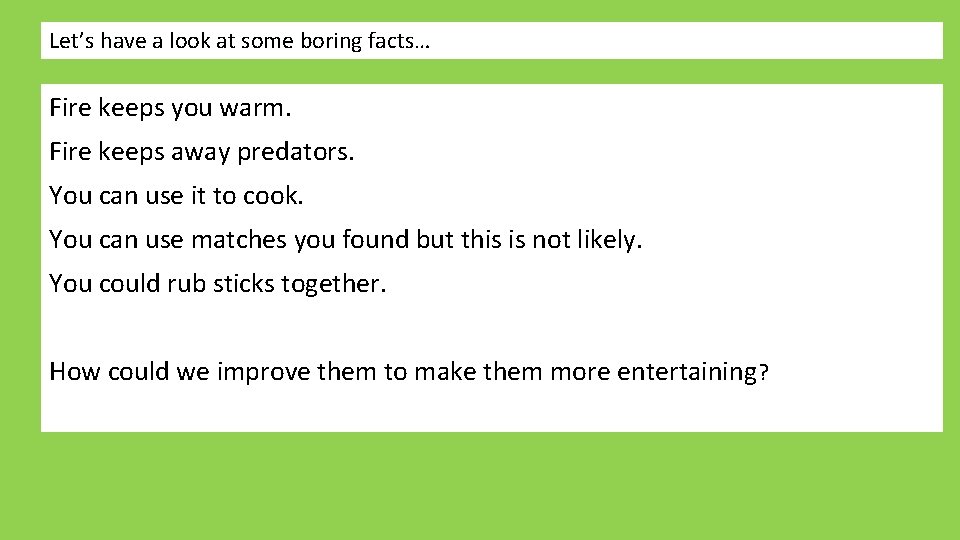 Let’s have a look at some boring facts… Fire keeps you warm. Fire keeps