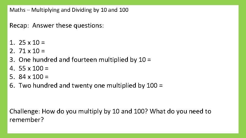 Maths – Multiplying and Dividing by 10 and 100 Recap: Answer these questions: 1.