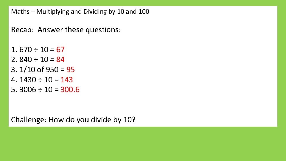 Maths – Multiplying and Dividing by 10 and 100 Recap: Answer these questions: 1.