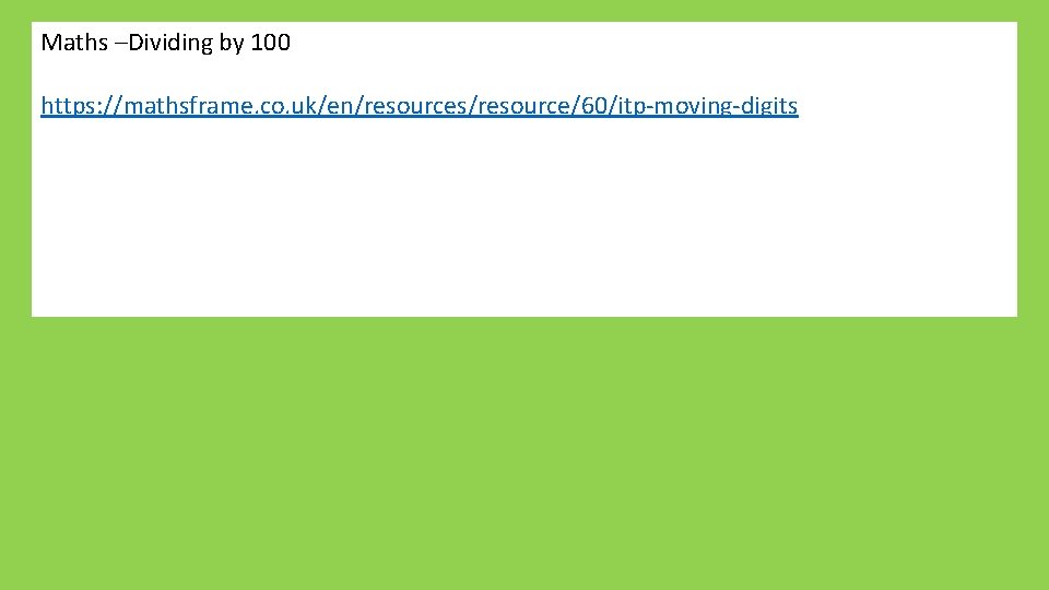 Maths –Dividing by 100 https: //mathsframe. co. uk/en/resources/resource/60/itp-moving-digits 