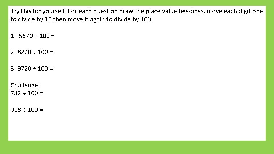 Try this for yourself. For each question draw the place value headings, move each