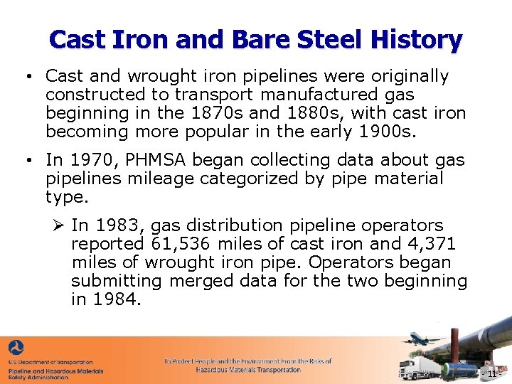 Cast Iron and Bare Steel History • Cast and wrought iron pipelines were originally