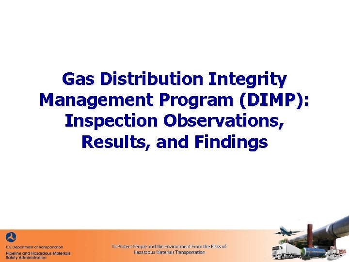 Gas Distribution Integrity Management Program (DIMP): Inspection Observations, Results, and Findings - 15 -