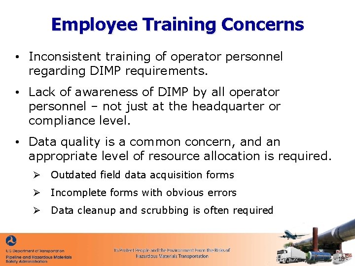 Employee Training Concerns • Inconsistent training of operator personnel regarding DIMP requirements. • Lack