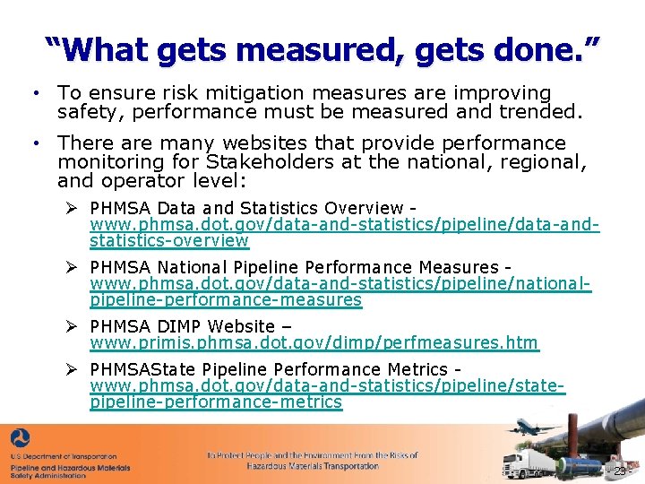 “What gets measured, gets done. ” • To ensure risk mitigation measures are improving