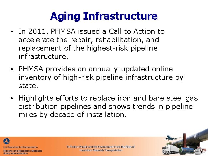 Aging Infrastructure • In 2011, PHMSA issued a Call to Action to accelerate the