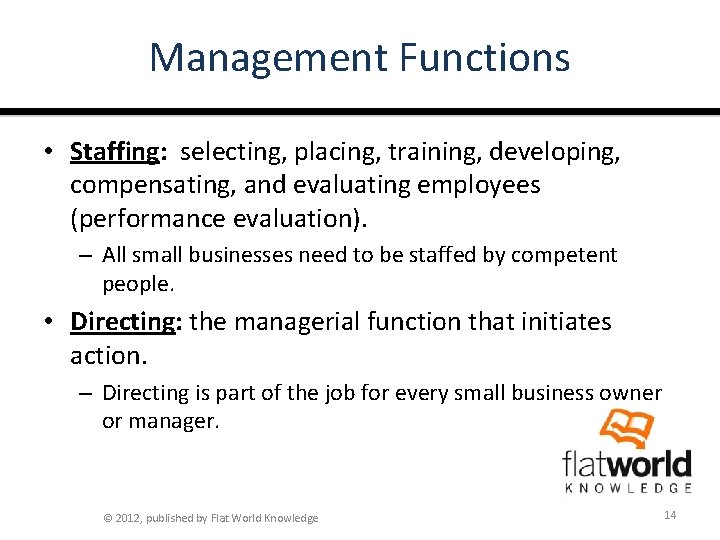 Management Functions • Staffing: selecting, placing, training, developing, compensating, and evaluating employees (performance evaluation).