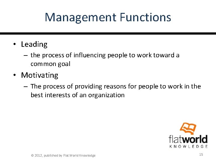 Management Functions • Leading – the process of influencing people to work toward a
