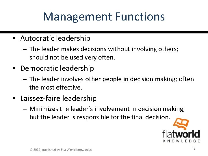 Management Functions • Autocratic leadership – The leader makes decisions without involving others; should