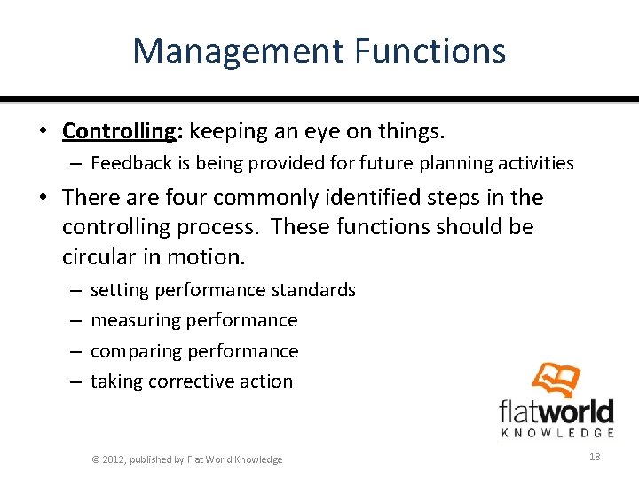 Management Functions • Controlling: keeping an eye on things. – Feedback is being provided