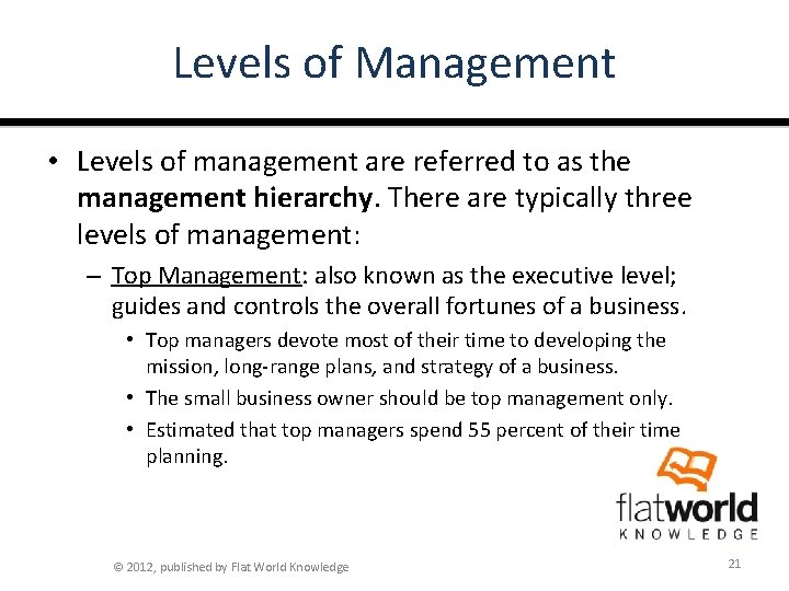 Levels of Management • Levels of management are referred to as the management hierarchy.