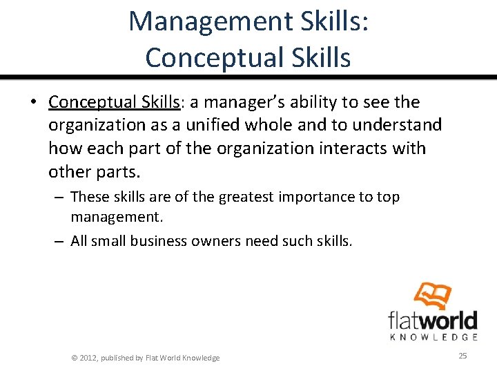 Management Skills: Conceptual Skills • Conceptual Skills: a manager’s ability to see the organization