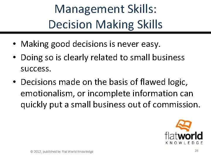 Management Skills: Decision Making Skills • Making good decisions is never easy. • Doing